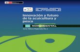 Innovación y futuro de la acuicultura y pesca · la macrorregión nororiental del Perú, con el fin de iniciar el proceso de construir el Sistema de Innovación en Acuicultura y