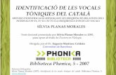 IDENTIFICACIÓ DE LES VOCALS TÒNIQUES DEL …Sílvia Planas Morales Identificació de les vocals tòniques del català Biblioteca Phonica, 5 3 Introducció Les vocals sempre han estat
