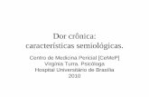 Dor crônica: características semiológicas.periciamedicadf.com.br/reunioes/2010_Dor_CMP.pdf · Dor no pronto-socorro do Hospital de Base de Brasília. Revista Dor. 4(3):81-88. Sardá