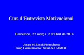 Curs d’Entrevista Motivacionalgestor.papsf.cat/_Adm3/upload/docs/PapsfDoc1975.pdf · 2017-02-06 · Curs d’Entrevista Motivacional Barcelona, 27 març i 2 d’abril de 2014 Josep