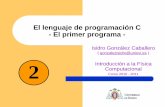 El lenguaje de programación C - El primer programa primer programa en C...5 El primer programa /* Este es un programa C. Imprime un mensaje en la pantalla del computador */ #include