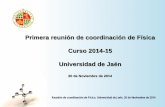 Primera reunión de coordinación de Física Curso …...Reunión de coordinación de Física. Universidad de Jaén. 20 de Noviembre de 2014 En la reunión de ponentes de materia celebrada