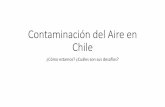 Contaminación del Aire en Chile - Colegio Médico · Contaminación del Aire en Chile ... Estado de la Calidad del Aire en Chile •Al año 2017, más de 8 millones de habitantes