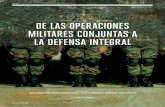 De las OperaciOnes Militares cOnjuntas a la Defensa integral 18... · 2018-10-08 · dos sino que debe haber una “Acción de Defensa Integral”. Así como las Opera-ciones Conjuntas
