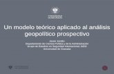 Un modelo teórico aplicado al análisis geopolítico prospectivogesi/modelo-analisis-geopolitico-prospectiva.pdf · Un modelo teórico aplicado al análisis geopolítico prospectivo