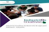 Industrias Creativas de desarrollo de apps para Antioquia · artes y matemáticas), para la creación de aplicaciones móviles y páginas web que respondan a las necesidades productivas