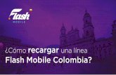 ¿Cómo recargar una línea Flash Mobile Colombia?acninc2.com.mx/docs/CO/FL_BO/DocsT/CO_FL_TOPUP_testing_5.pdf · Recuerda verificar el monto máximo que tienes habilitado para pagos