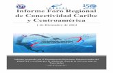 Informe Foro Regional de Conectividad Caribe y Centroamérica · 3 1. INTRODUCCION El Foro Regional de Conectividad Caribe y Centroamérica, se celebró el 1ro de diciembre de 2014,