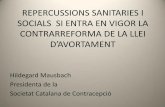 REPERCUSSIONS SANITARIES I SOCIALS SI ENTRA EN VIGOR LA CONTRARREFORMA DE LA … · 2014-05-26 · CONTRARREFORMA DE LA LLEI D’AVORTAMENT Hildegard Mausbach Presidenta de la Societat