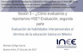 Sesión 3 ¿Cómo evaluamos y reportamos HSE? Evaluación ... · Evaluación, segunda parte Evaluación de habilidades interpersonales al término de la educación básica en México