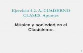Ejercicio 4.2. A. CUADERNO CLASES. Apuntes Música y sociedad … · 2019-09-08 · 1 Ejercicio 4.2. A. CUADERNO CLASES. Apuntes Música y sociedad en el Clasicismo. 2. 3