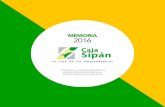 MEMORIA 2016 - Caja Sipan · (año 2018), después de su “Transformación institucional” (Ver Gráfico). En el año 2016 se alcanzaron hitos importantes relacionados con la reformulación
