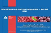 Inocuidad en productos congelados Rol del SAG€¦ · el cumplimiento de condiciones asociadas a la inocuidad alimentaria de los productos que se exportan, cuando el país de destino