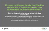 El curso lo Urbano desde los Estudios Generales y el ... · Dra. Liliana Cotto Morales Departamento de Ciencias Sociales Conceptos, métodos y técnicas Textos Veiga, Danilo.2000.