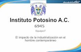 Instituto Potosino A.C. Instituto Potosino A.C. 6945 Equipo7 El impacto de la industrializaciأ³n en