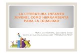 LA LITERATURA INFANTO JUVENIL COMO HERRAMIENTA PARA LA … · üUtilizar la literatura infanto-juvenil como herramienta educativa para promover la igualdad entre niños y niñas.