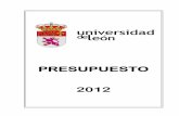 PRESUPUESTO 2012 - Universidad de León · El Capitulo 7 se ha minorado en un 35%, por la caída en la financiación de las inversiones contempladas en el Convenio específico de