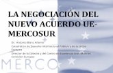 LA NEGOCIACIÓN DEL NUEVO ACUERDO UE- MERCOSURcejm.udl.cat/wp-content/uploads/2017/01/Blanc-Altemir_UE... · 2018-03-20 · Apoyo al multilateralismo, al libre comercio y a la integración.