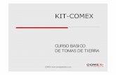 CURSO BASICO TOMAS DE TIERRA KIT- · PDF file CURSO BASICO DE TOMAS DE TIERRA KIT-COMEX. COMEX 2 ELECTRODO DE GRAFITO 120 X 600 COMPACTADO CON TIERRA VEGETAL Y ACTIVADO. COMEX 3. COMEX