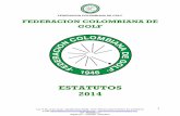 La Asamblea concede su aprobación, quedando los Estatutos ...€¦ · ESTATUTOS DE LA FEDERACION COLOMBIANA DE GOLF CAPITULO I DEL NOMBRE, SIGLA, DEFINICION, DURACION Y COLORES ARTICULO