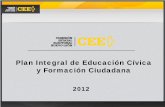 Plan Integral de Educación Cívica y Formación Ciudadana · Llevar a cabo las acciones permanentes necesarias para exhortar a los ciudadanos a que cumplan con las ... Plan Integral