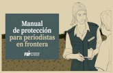 Manual de protección para periodistas en frontera...partes de la frontera colombo-ecuatoriana. Teniendo en cuenta lo sucedi-do con los periodistas ecuatorianos, la Fundación hizo