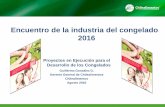 Encuentro de la industria del congelado 2016 · 2020-01-10 · Encuentro de la industria del congelado 2016 Proyectos en Ejecución para el ... Plataforma de inocuidad alimentaria