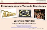 La crisis mundial - WordPress.com · Economía para la Toma de Decisiones Toluca, México; marzo de 2014 Impacto de las crisis en la economía mundial: países y producción Fuente: