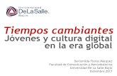 Jóvenes y cultura digital en la era globalbajio.delasalle.edu.mx/apoyos/documents/Tiempos_cambi... · 2017-12-14 · Cultura digital Internet, pantallas. Cultura digital Cambios