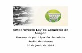 Anteproyecto Ley de Comercio de Aragónaragonparticipa.aragon.es/sites/default/files/presentac...Anteproyecto de Ley de Comercio de Aragón 24/03/2014. Información Pública. 14/05/2014.