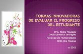 Dra. Alicia Pousada Departamento de Ingles UPR, Rio Piedrasaliciapousada.weebly.com/uploads/1/0/0/2/10020146/evaluacion_innovadora.pdfcapacidades del estudiante. • Para entender