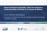 Zonas Económicas Especiales, redes de transporte y ...Zonas Económicas Especiales, redes de transporte y reestructuración territorial en el sureste de México Carlos Martner Peyrelongue