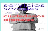 ciudadanos digitales - · PDF file 10 Servicios sociales para ciudadanos digitales Todos estos desarrollos están penetrando rápidamente en América Latina y el Caribe y en otras