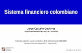 Jorge Castaño Gutiérrez - Superintendencia Financiera de ... · Jorge Castaño Gutiérrez Superintendente Financiero de Colombia Sistema financiero colombiano Colombia: desafíos