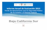 Baja California Sur · 2016-03-31 · Baja California Sur Fuente: Numera S.C. Procesamiento de información: Numera, S.C. Informe Anual de Evaluación 2015 Fondo de Aportaciones para