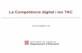 La Competència digital i les TAC - XTEC · Estudi PIC: L’escola a la Societat xarxa (2004) 350 centres, 10.000 entrevistes (alumnat, professorat, directius) Professorat i alumnat