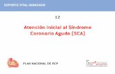 Atención inicial al Síndrome Coronario Agudo (SCA)privada.semicyuc.org/files/RCP_files/SVA_12.pdf · EPIDEMIOLOGÍA DEL SCA SOPORTE VITAL AVANZADO Atención inicial al Síndrome