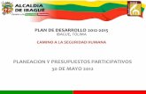 PLANEACION Y PRESUPUESTOS PARTICIPATIVOS 30 DE MAYO … · 30 de mayo 2012 . agenda •plan de desarrollo •sistema municipal de planeacion y presupuestos participativos . politica