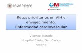 Retos prioritarios en VIH y envejecimiento: Enfermedad ...fgcasal.org/VIH_SIDA_VI/VIH_SIDA_VI_Vicente_Estrada.pdf · Retos prioritarios en VIH y envejecimiento: Enfermedad cardiovascular
