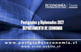 Postgrados y Diplomados 2017 DEPARTAMENTO DE ECONOMIA 29_sept_2016.pdf · Doctorado en Economía Duración, horario, costo: • Programa de dedicación exclusiva con cuatro años