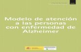 Modelo de atención a las personas con enfermedad de Alzheimer · 2017-03-22 · des de atención. Como, por ejemplo, las personas con enfermedad de Alzheimer y otras demencias; con