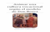 Animar una cultura vocacional según el modelo de Don Bosco€¦ · Animar una cultura vocacional según el modelo de Don Bosco 8 vocacional. Los sueños, y podríamos decir que las