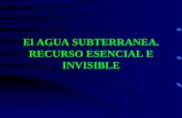 El AGUA SUBTERRANEA. RECURSO ESENCIAL E INVISIBLEcari.org.ar/pdf/mariohernandez.pdf · 2016-11-09 · El AGUA SUBTERRANEA. RECURSO ESENCIAL E INVISIBLE. Aguas subterráneas • Aguas