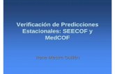 Verificaci ón de Predicciones Estacionales: SEECOF y MedCOF · 2020-06-08 · 2 proyectos financiados por el MAGRAMA: ESCENA (dinámica) y ESTCENA (estadística). 2 proyectos de