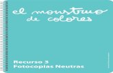 Recurso 3 Fotocopias Neutras - WordPress.com · 2019-04-20 · El Monstruo de Colores de Anna Llenas - Editorial Flamboyant. Recurso 3 Fotocopias Neutras Una vez leído el cuento