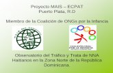 Proyecto MAIS – ECPAT Puerto Plata, R.D Miembro de la ...€¦ · Proyecto MAIS – ECPAT Puerto Plata, R.D Miembro de la Coalición de ONGs por la Infancia Observatorio del Tráfico