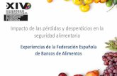 Impacto de las pérdidas y desperdicios en la seguridad ... · Experiencias de la Federación Española de Bancos de Alimentos • Cátedra Banco de Alimentos/Universidad Politécnica