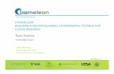 CHAMELEON: BUILDING A RECONFIGURABLE EXPERIMENTAL TESTBED FOR CLOUD … · 2017-11-20 · www. chameleoncloud.org DECEMBER 8, 2015 1 CHAMELEON:** BUILDING*A*RECONFIGURABLE*EXPERIMENTAL*TESTBED*FOR