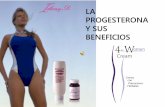 LA PROGESTERONA Y SUS BENEFICIOSirlanyd.com/pdf/PROGESTERONA_SUS_BENEFICIOS.pdf · incrementan en la mujer la grasa corporal, facilitan la retencion de sal y liquidos, interfiere