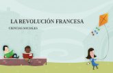 LA REVOLUCIÓN FRANCESA · LA REVOLUCIÓN FRANCESA A finales del siglo XVIII se dio una transformación en la sociedad francesa con el fin de procurar la igualdad entre las personas,